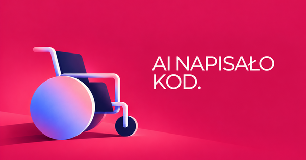 AI napisało kod. A ty wiesz, co właśnie wdrożyłeś?