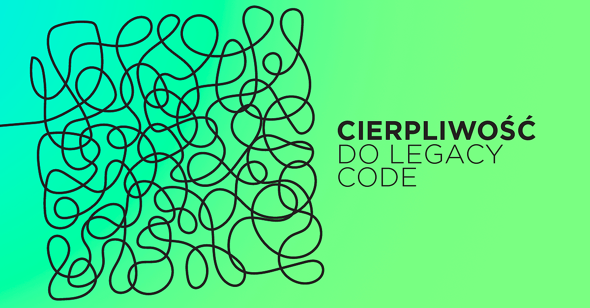 Jak nie zwariować przy pracy z Legacy code