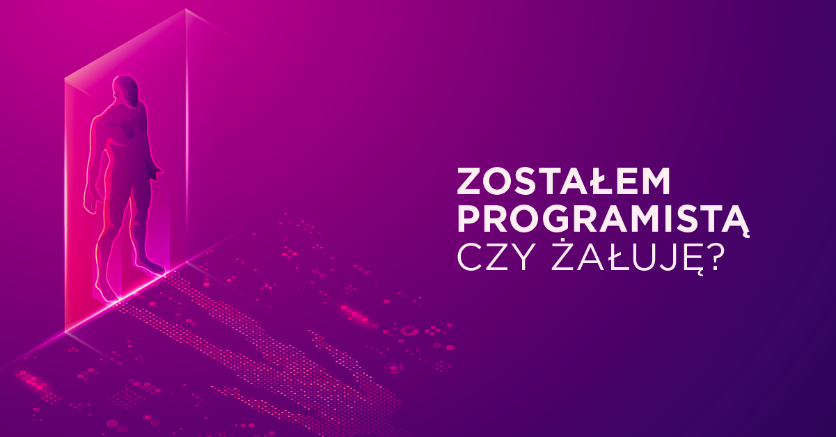 Zostałem programistą. Czy teraz tego żałuję?