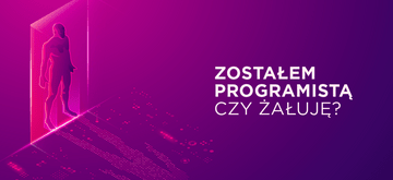 Zostałem programistą. Czy teraz tego żałuję?