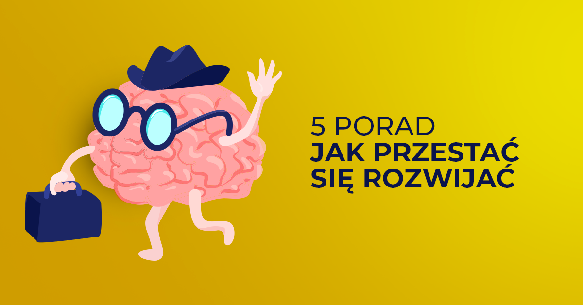 Jak przestać się rozwijać?