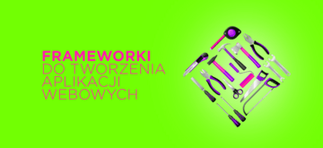 7 frameworków do tworzenia aplikacji webowych