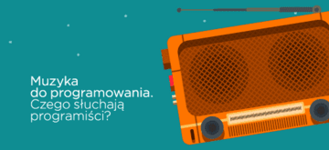 Muzyka do programowania. Czego słuchają programiści?