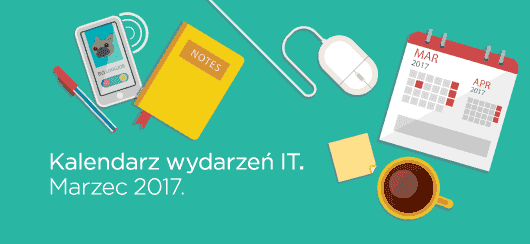Kalendarz wydarzeń IT - Marzec 2017.