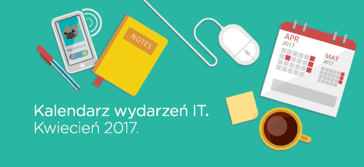 Kalendarz wydarzeń IT - Kwiecień 2017.