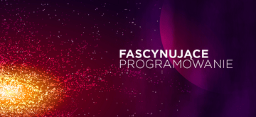 Programowanie fascynuje. Dlaczego?