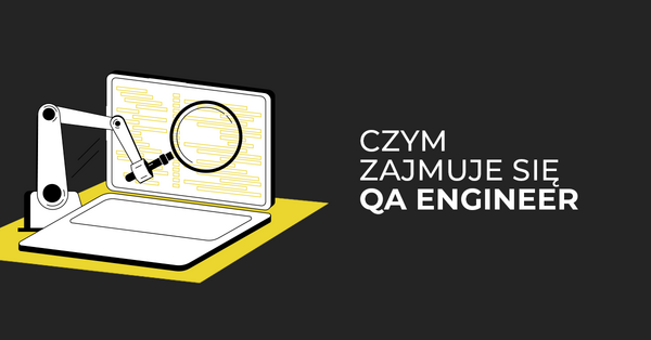 QA Engineer - czyli tester do zadań specjalnych