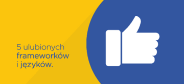 5 ulubionych frameworków i języków.