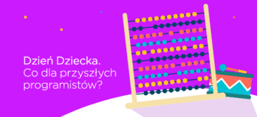 Dzień Dziecka. Co dla przyszłych programistów?