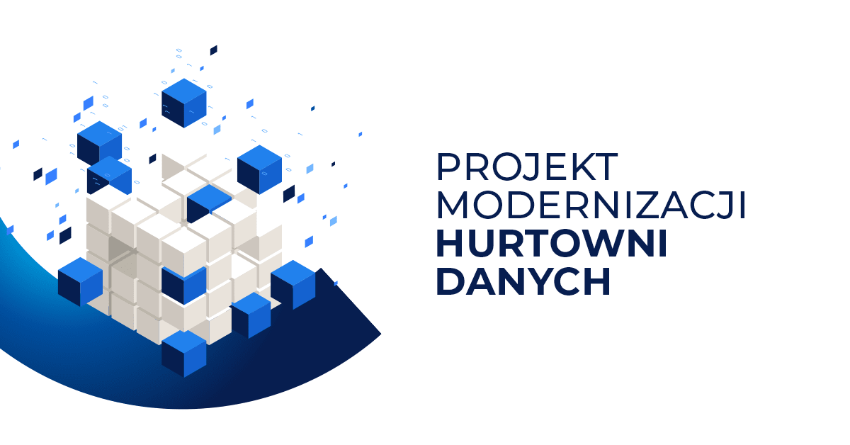 Projekt modernizacji Hurtowni Danych i systemu Business Intelligence. 