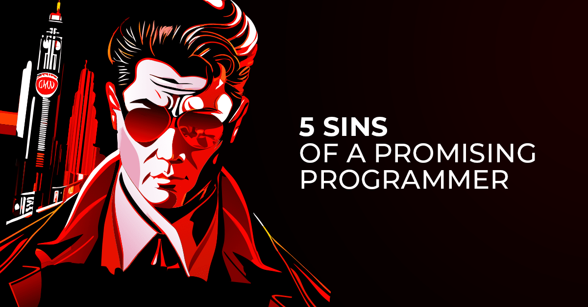 5 sins of a promising programmer.