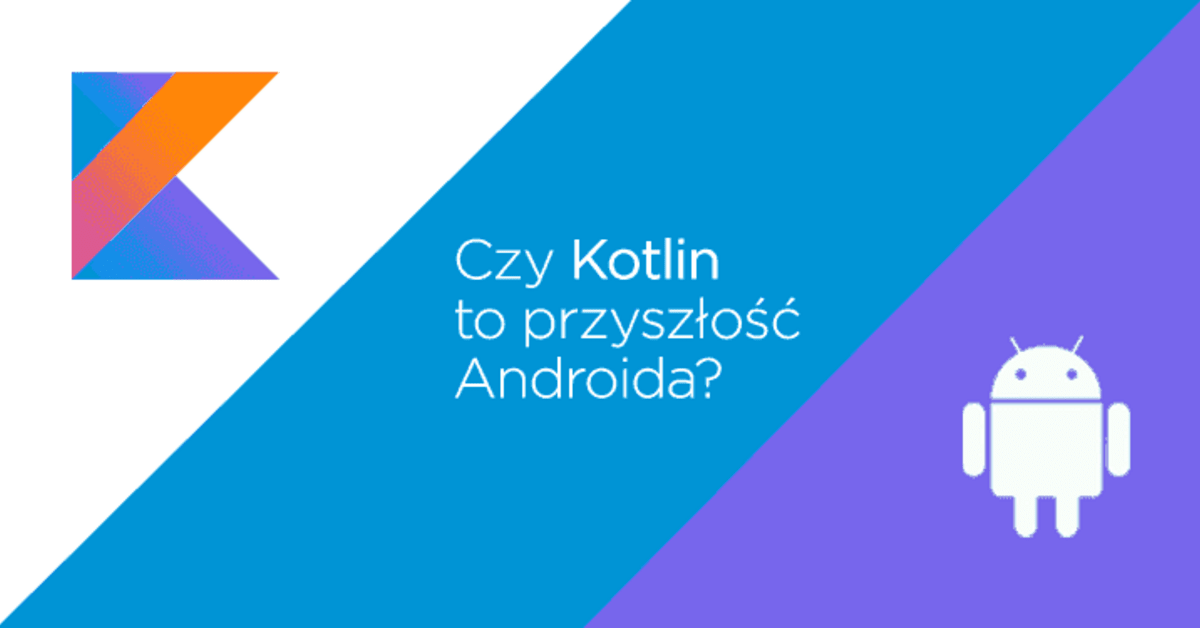 Czy Kotlin to przyszłość Androida?