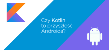 Czy Kotlin to przyszłość Androida?