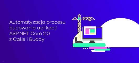 Automatyzacja procesu budowania aplikacji ASP.NET Core 2.0 z Cake i Buddy