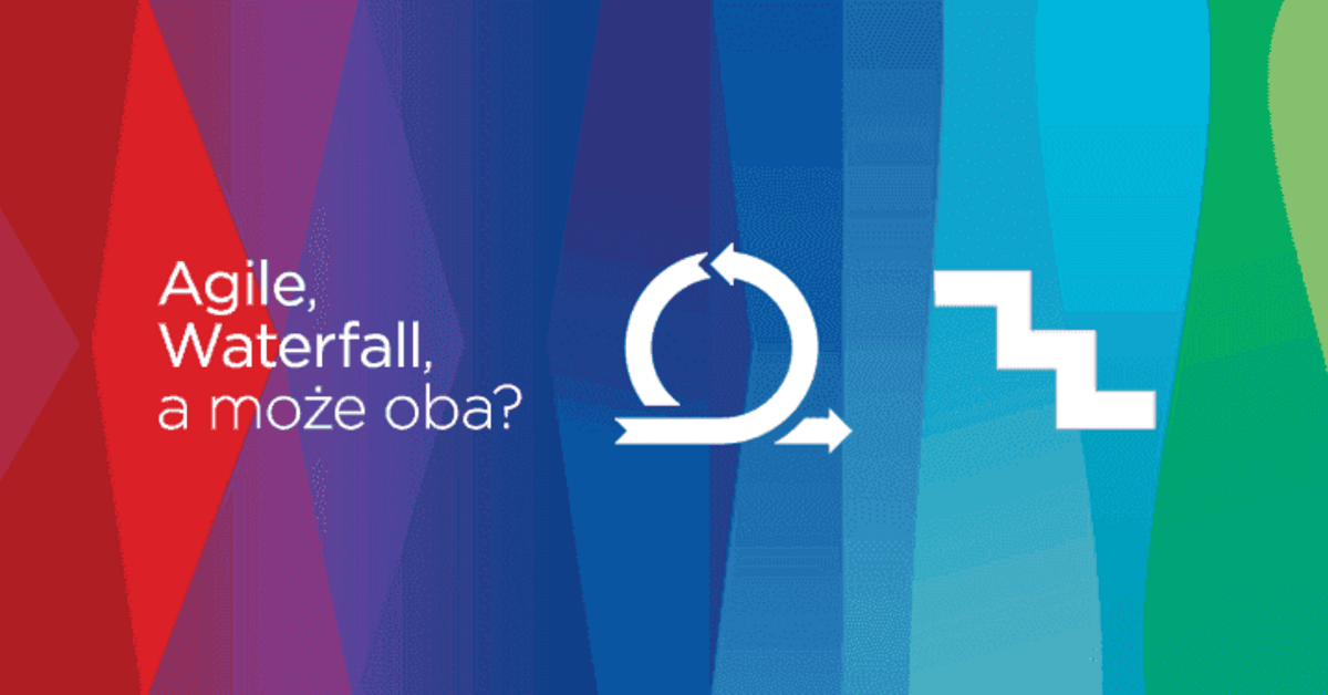 Agile, Waterfall, a może oba? Jak prowadzi się projekty IT.