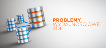 Problemy wydajnościowe SQL. Od czego zacząć?