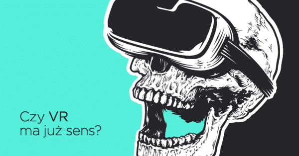 Czy VR ma już sens?