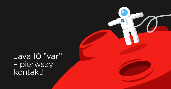 Java 10 “var” - pierwszy kontakt!