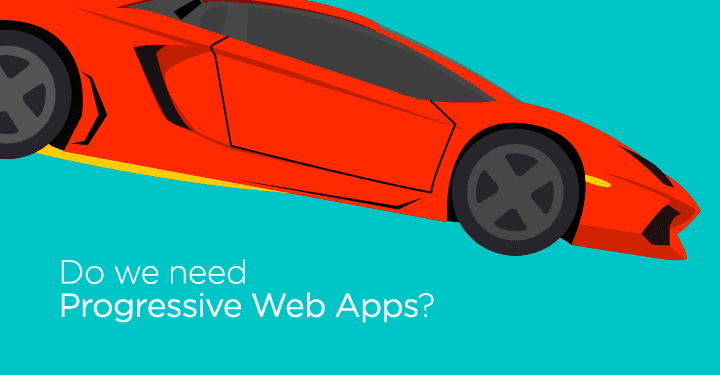 Do we need Progressive Web Apps?