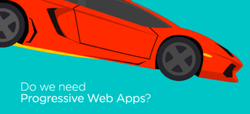 Do we need Progressive Web Apps?