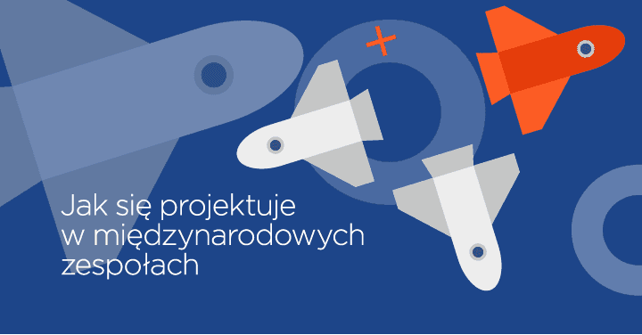 Jak się projektuje w międzynarodowych zespołach