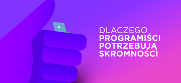 Programiści nadal potrzebują skromności
