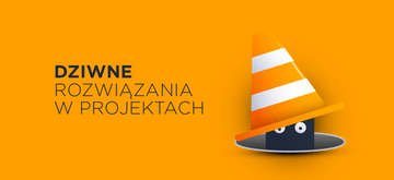 Dziwne rozwiązania, które położą każdy projekt