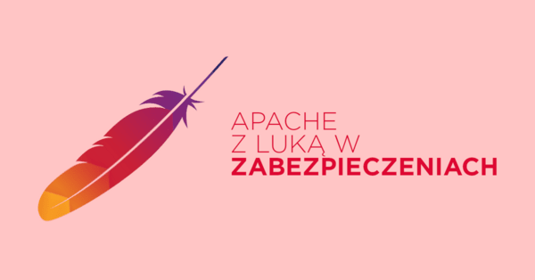 Luka w zabezpieczeniach Apache zagrożeniem dla nieaktualizowanych serwerów