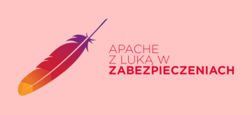 Luka w zabezpieczeniach Apache zagrożeniem dla nieaktualizowanych serwerów