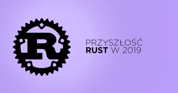 Rust publikuje roadmapę na rok 2019