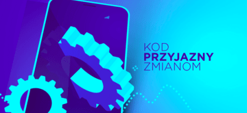 Jak pisać kod, który nie boi się zmian