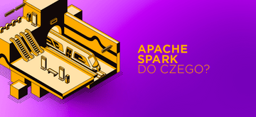 Kiedy warto postawić na Apache Spark?