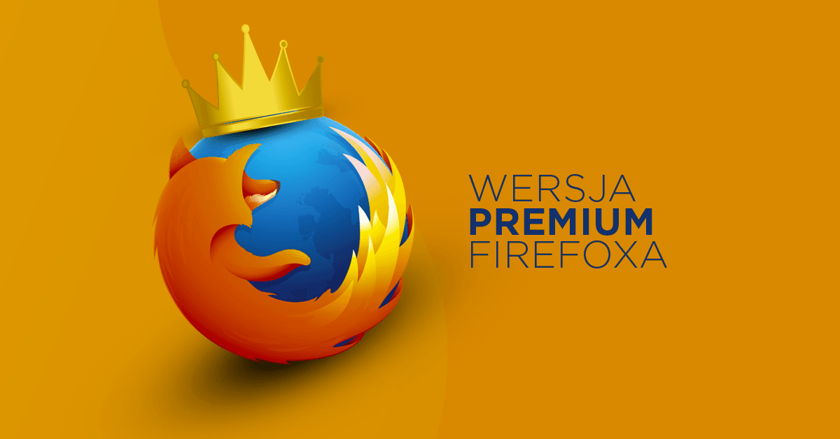 Firefox Premium? Mozilla planuje płatne usługi
