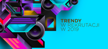 4 trendy rekrutacji w 2019 roku
