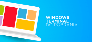 Windows Terminal dostępny do pobrania na Windows 10