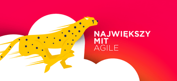 Największy mit agile - szybciej, taniej, lepiej