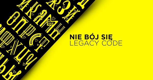 Jak radzić sobie z Legacy Code