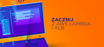 Pierwsze kroki z AWS Lambda i Application Load Balancer