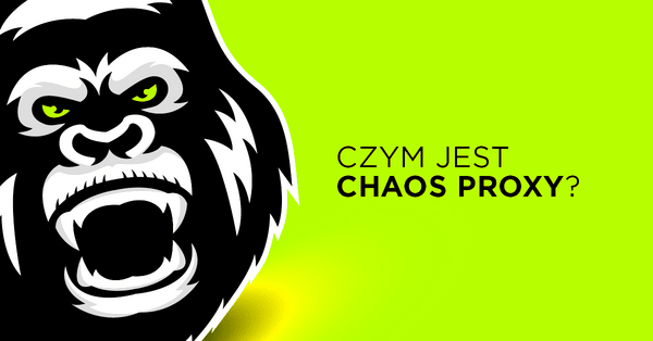 Chaos Proxy - niestandardowy sposób na testowanie mikroserwisów