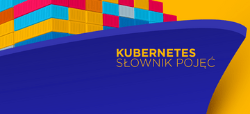 Kubernetes – słownik pojęć