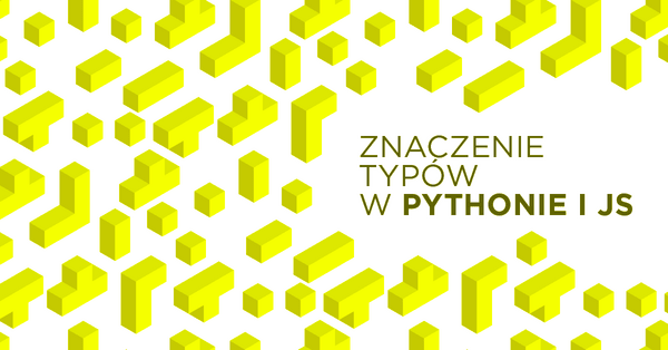 Dlaczego Python i JavaScript bez typów to kiepski pomysł