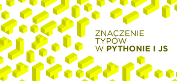 Dlaczego Python i JavaScript bez typów to kiepski pomysł