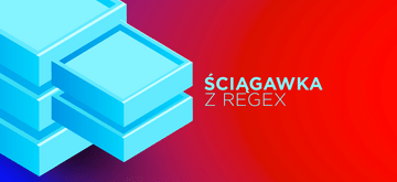 Samouczek Regex - ściągawka z przykładami
