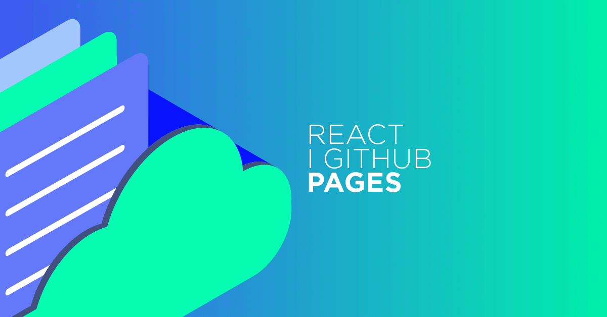GitHub Pages i React. Jak stworzyć w ten sposób stronę?