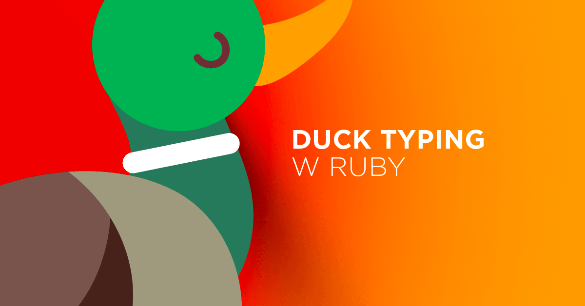 Dlaczego społeczność Ruby zachęca do używania duck typingu
