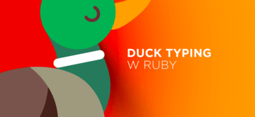Dlaczego społeczność Ruby zachęca do używania duck typingu