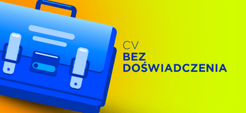 Co wpisać w CV, nie mając doświadczenia