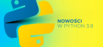 Omówienie nowości w Pythonie 3.8