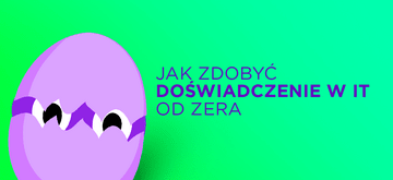 Jak zdobyć doświadczenie w IT, nie mając doświadczenia