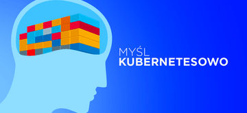 Kubernetes wcale nie jest dziwny